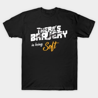 Fitness Gym Motivational Quote There's Bravery In Being Soft T-Shirt